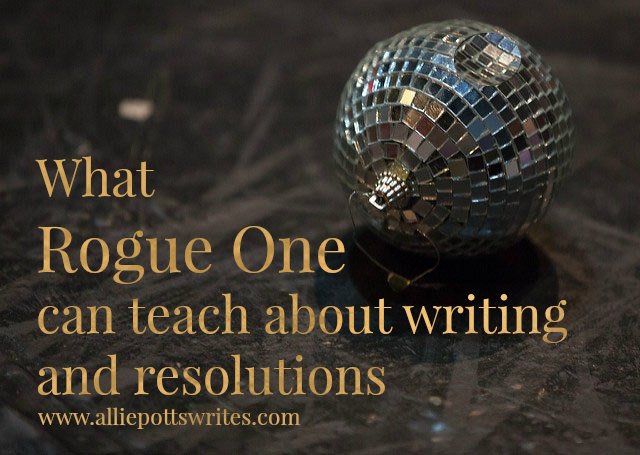 What Rogue One can teach about #writing and #resolutions