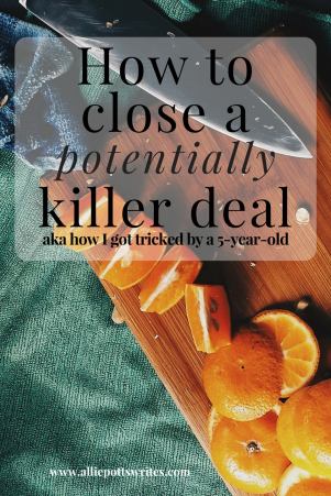 How to close a potentially killer deal - www.alliepottswrites.com #salestips