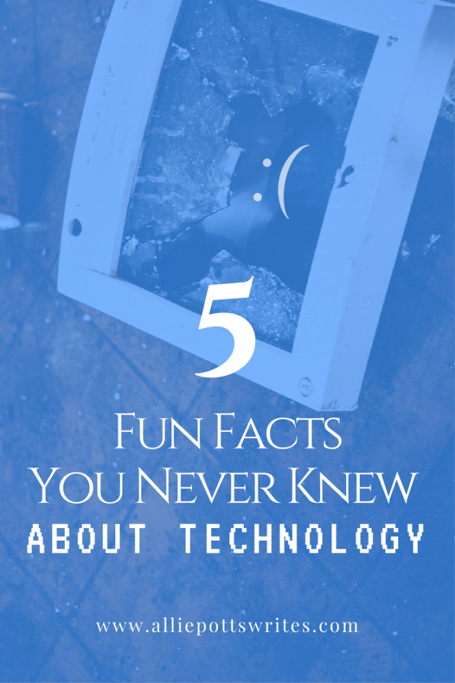 Five Fun Facts You Never Knew About Technology - www.alliepottswrites.com #humor