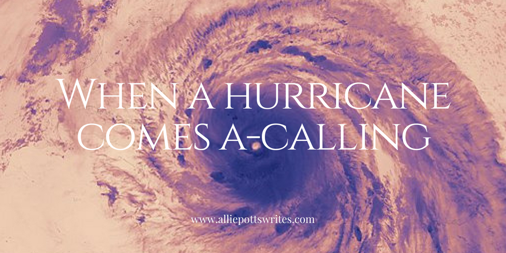 When a hurricane comes a-calling www.alliepottswrites.com