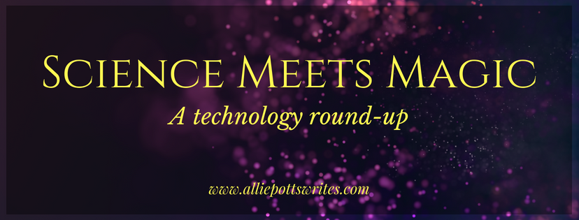 When Science Meets Magic – A Technology Round-up – Allie Potts