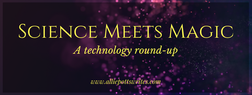 science meets magic - a technology round-up -www.alliepottswrites.com