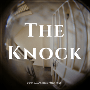 The Knock short story flash fiction - www.alliepottswrites.com