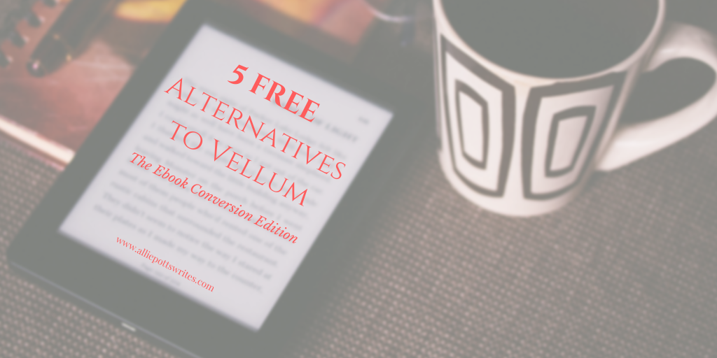 Vellum Alternatives for Ebook Conversion - www.alliepottswrites.com